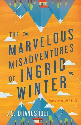 The Marvelous Misadventures of Ingrid Winter by J. S. Drangsholt