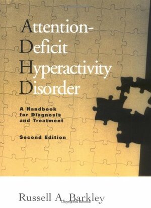 Attention-Deficit Hyperactivity Disorder: A Handbook for Diagnosis and Treatment by Russell A. Barkley