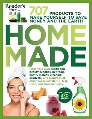 Homemade: 707 Products to Make Yourself to Save Money and the Earth by Editors of Reader's Digest