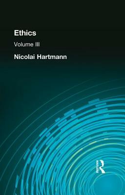 Ethics: Volume III by Nicolai Hartmann