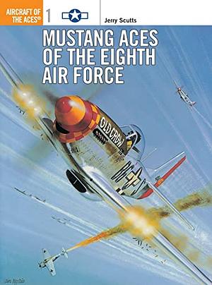 Mustang Aces of the Eighth Air Force by Jerry Scutts
