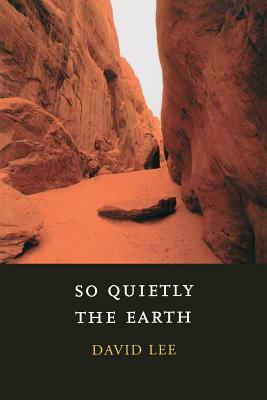 So Quietly the Earth by David Lee