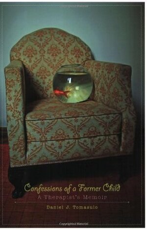 Confessions of a Former Child: A Therapist's Memoir by Dan Tomasulo, Daniel J. Tomasulo