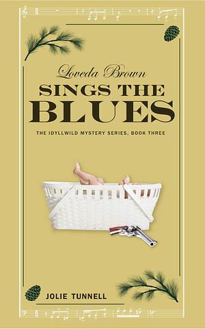 Loveda Brown Sings the Blues: The Idyllwild Mystery Series, Book Three by Jolie Tunnell, Jolie Tunnell