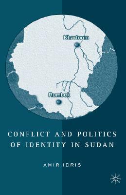 Conflict and Politics of Identity in Sudan by A. Idris