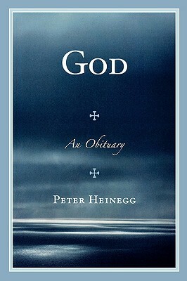 God: An Obituary by Peter Heinegg