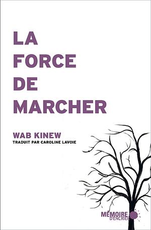 La force de marcher by Wab Kinew