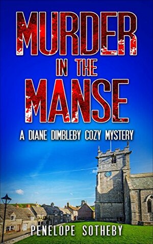 Murder in the Manse: A Diane Dimbleby Cozy Mystery by Penelope Sotheby