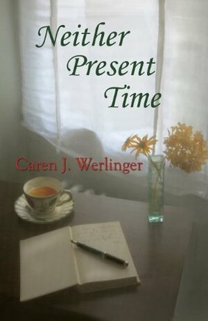 Neither Present Time by Caren J. Werlinger