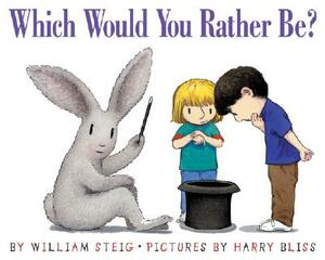 Which Would You Rather Be? by William Steig