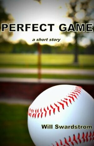 Perfect Game by Will Swardstrom