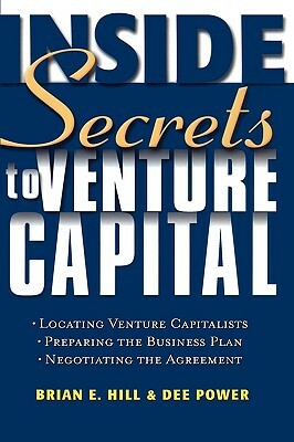 Inside Secrets to Venture Capital by Brian E. Hill, Dee Power