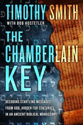 The Chamberlain Key: Decoding Startling Messages from God, Hidden for Centuries in an Ancient Biblical Manuscript by Timothy P. Smith, Bob Hostetler