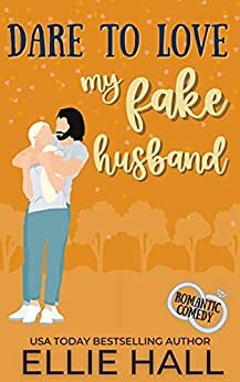 Dare to Love My Fake Husband by Ellie Hall