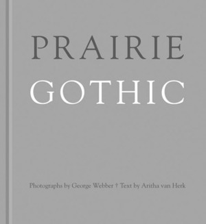Prairie Gothic by George Webber, Aritha Van Herk