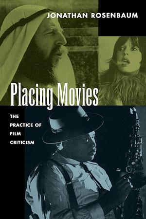 Placing Movies: The Practice of Film Criticism by Jonathan Rosenbaum