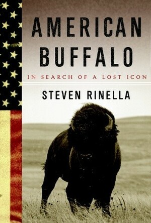 American Buffalo: In Search of a Lost Icon by Steven Rinella