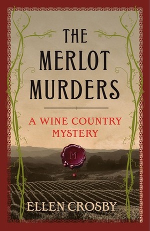 The Merlot Murders: A Wine Country Mystery by Ellen Crosby