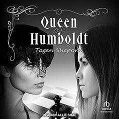 Queen of Humboldt by Tagan Shepard