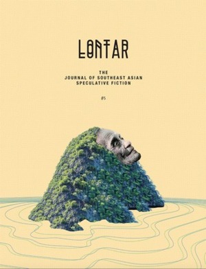 LONTAR #5 by Adan Jimenez, Jing-Jing Lee, Benjamin Chee, Massimo Morello, Jason Erik Lundberg, Joel Donato Jacob, Gord Sellar, Tania de Rozario, Erica Verrillo, Daryl Lim Wei Jie, Kawika Guillermo, Sokunthary Svay, Christina Sng, Cupkeyk, Ng Yi-Sheng, Kristine Ong Muslim, Amanda Lee Koe