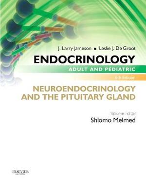 Endocrinology Adult and Pediatric: Neuroendocrinology and the Pituitary Gland by J. Larry Jameson, Shlomo Melmed, Leslie J. de Groot