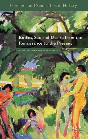 Bodies, Sex and Desire from the Renaissance to the Present by Kate Fisher, Sarah Toulalan