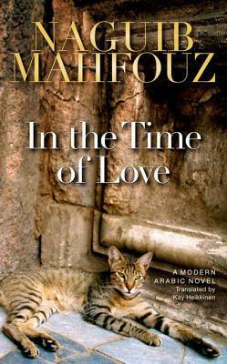 In the Time of Love: A Modern Arabic Novel by Kay Heikkinen, Naguib Mahfouz