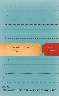 The Making of a Sonnet: A Norton Anthology by Edward Hirsch, Eavan Boland