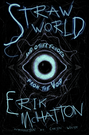 Straw World and Other Echoes from the Void by Erik McHatton