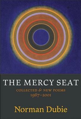 The Mercy Seat: Collected & New Poems 1967-2001 by Norman Dubie