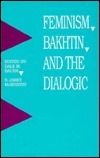 Feminism, Bakhtin, and the Dialogic by Dale M. Bauer