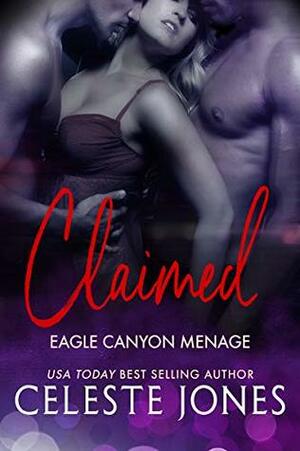 Claimed: Eagle Canyon Menage Book One by Celeste Jones