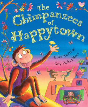 The Chimpanzees Of Happytown by Giles Andreae, Guy Parker-Rees