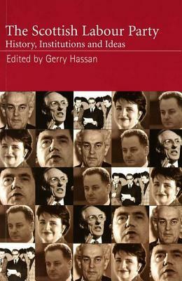 The Scottish Labour Party: History, Institutions and Ideas by Michael Keating, Gerry Hassan, Douglas Fraser, Bob McLean, Richard Finlay, Christopher Harvie