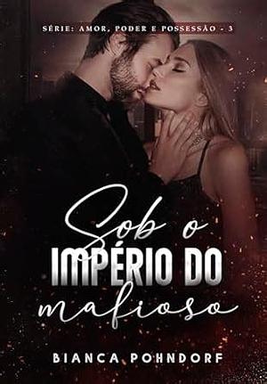 Sob o Império do Mafioso by Bianca Pohndorf