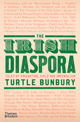 The Irish Diaspora: Tales of Emigrants and Empire by Turtle Bunbury