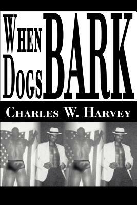 When Dogs Bark by Charles W. Harvey