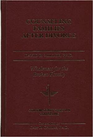 Counseling Families After Divorce by David R. Miller