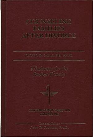 Counseling Families After Divorce by David R. Miller
