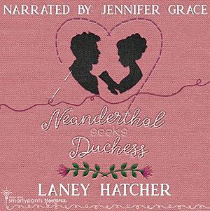 Neanderthal Seeks Duchess by Laney Hatcher