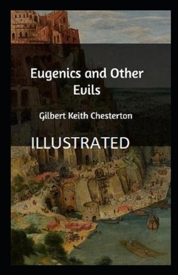 Eugenics and Other Evils Illustrated by G. K. Chesterton