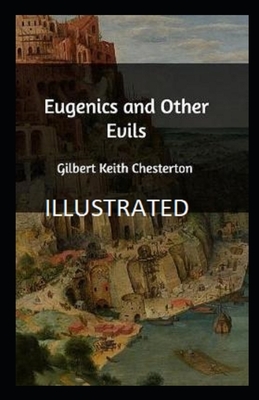 Eugenics and Other Evils Illustrated by G.K. Chesterton