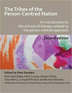 The Tribes of the Person-Centred Nation: an Introduction to the Schools of Therapy Related to the Person-Centred Approach by Andy Hill, Nick Baker, Rosanne Knox, Pete Sanders, Richard Worsley, Dinah Brown, Mick Cooper, Tony Merry, Robert Elliott, Campbell Purton