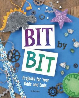 Bit by Bit: Projects for Your Odds and Ends by Mari Bolte