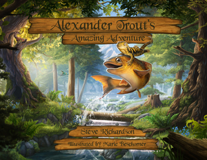 Alexander Trout's Amazing Adventure by Steve Richardson