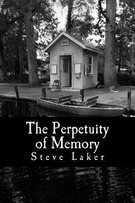 The Perpetuity of Memory: Collected Tales by Steve Laker