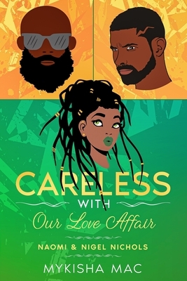 Careless with Our Love Affair: Naomi & Nigel Nichols by Mykisha Mac