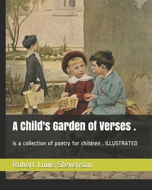 A Child's Garden of Verses .: Is a Collection of Poetry for Children . Illustrated by Robert Louis Stevenson