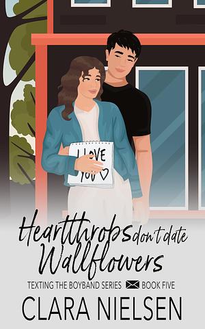 Heartthrobs Don't Date Wallflowers by Clara Nielsen