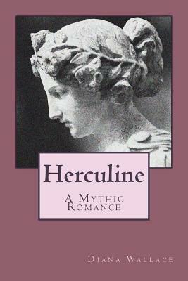 Herculine: A Mythic Romance by Diana Wallace